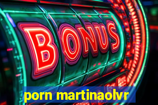 porn martinaolvr